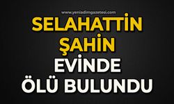 Selahattin Şahin evinde ölü bulundu
