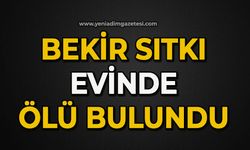 Bekir Sıtkı evinde ölü bulundu