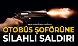 Otobüs şoförüne silahla saldırı