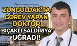 Zonguldak'ta görev yapan doktor bıçaklı saldırıya uğradı