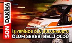 İş yerinde ölü bulunmuştu, ölüm sebebi belli oldu