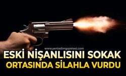 Eski nişanlısını sokak ortasında silahla vurdu