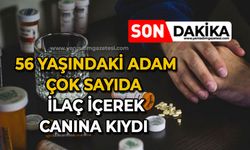 56 yaşındaki adam çok sayıda ilaç içerek canına kıydı