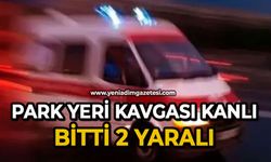 Park yeri kavgası kanlı bitti: 2 yaralı