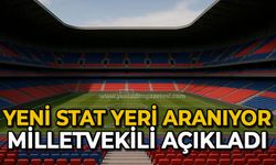 Yeni stat yeri aranıyor Milletvekili açıkladı