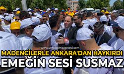 Madencilerle Ankara'dan haykırdı: 'Emeğin sesi susmaz'
