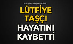 Lütfiye Taşçı hayatını kaybetti