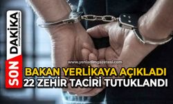 Bakan Yerlikaya açıkladı: 22 zehir taciri tutuklandı