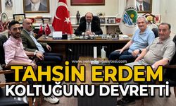 Tahsin Erdem koltuğunu devretti