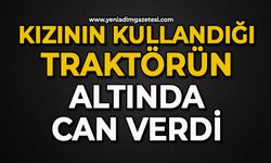 Kızının kullandığı traktörün altında can verdi