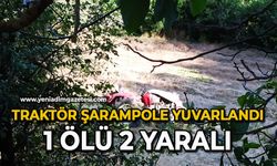 Traktör şarampole yuvarlandı: 1 ölü, 2 yaralı