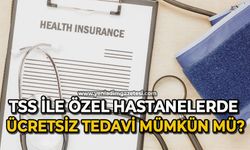 TSS ile Özel Hastanelerde ücretsiz tedavi mümkün mü?