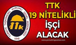 TTK 19 nitelikli işçi alacak
