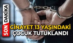 Cinayet: 13 yaşındaki çocuk tutuklandı