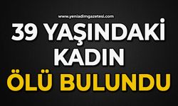 39 yaşındaki kadın ölü bulundu