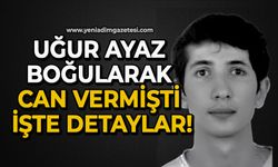 Uğur Ayaz boğularak can vermişti, işte detaylar!