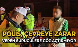 Polis, çevreye rahatsızlık veren sürücülere göz açtırmıyor