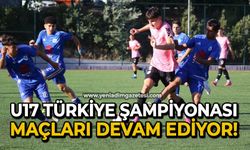 U17 Türkiye Şampiyonası maçları devam ediyor