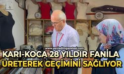 Karı-koca 28 yıldır fanila üreterek geçimini sağlıyor