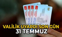 Valilik uyardı Son gün 31 Temmuz