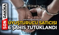 Uyuşturucu satıcısı 6 şahıs tutuklandı