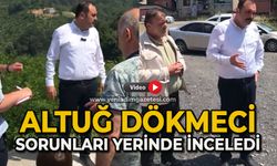 Altuğ Dökmeci, sorunları yerinde inceledi