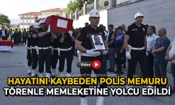 Hayatını kaybeden polis memuru törenle memleketine yolcu edildi