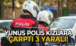 Yunus polis kızlara çarptı: 3 yaralı