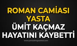 Roman camiası yasta: Ümit Kaçmaz hayatını kaybetti