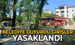 Belediye duyurdu girişler yasaklandı