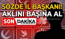 Sözde İl Başkanı! Aklını başına al