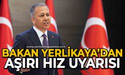 Bakan Yerlikaya’dan aşırı hız uyarısı