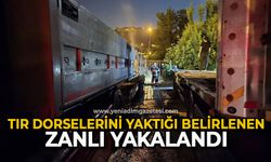 Tır dorselerini yaktığı belirlenen zanlı yakalandı