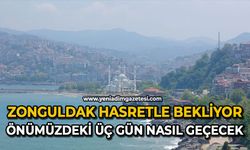 Zonguldak hasretle bekliyor önümüzdeki üç gün nasıl geçecek