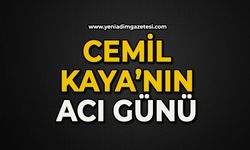Cemil Kaya’nın acı günü