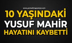 10 yaşındaki Yusuf Mahir hayatını kaybetti