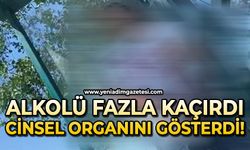 Alkolü kaçırdı cinsel organını gösterdi!