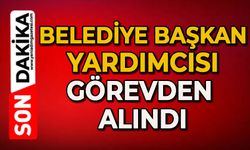 Belediye Başkan Yardımcısı görevden alındı