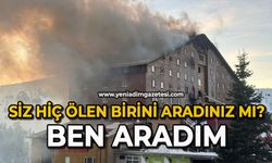 "Siz hiç ölen birini aradınız mı? Ben aradım"