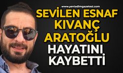 Sevilen esnaf Kıvanç Aratoğlu hayatını kaybetti