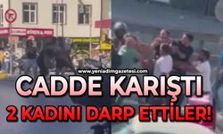 Cadde karıştı: 2 kadını darp ettiler
