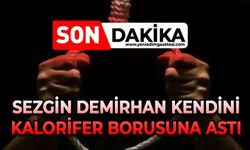 Sezgin Demirhan kendini kalorifer borusuna astı