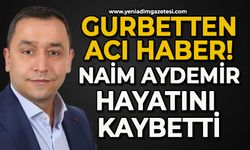 Gurbetten acı haber: Naim Aydemir hayatını kaybetti