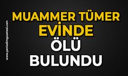 Muammer Tümer evinde ölü bulundu