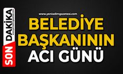 Belediye Başkanının acı günü