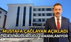 Mustafa Çağlayan açıkladı: SGK İl Müdürlüğü tamamlanıyor