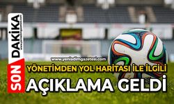 Yönetimden yol haritası ile ilgili açıklama geldi