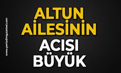 Altun ailesinin acısı büyük