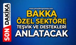 BAKKA; özel sektöre teşvik ve destekleri anlatacak