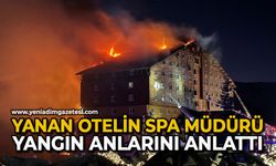 Yanan otelin SPA müdürü yangın anlarını anlattı